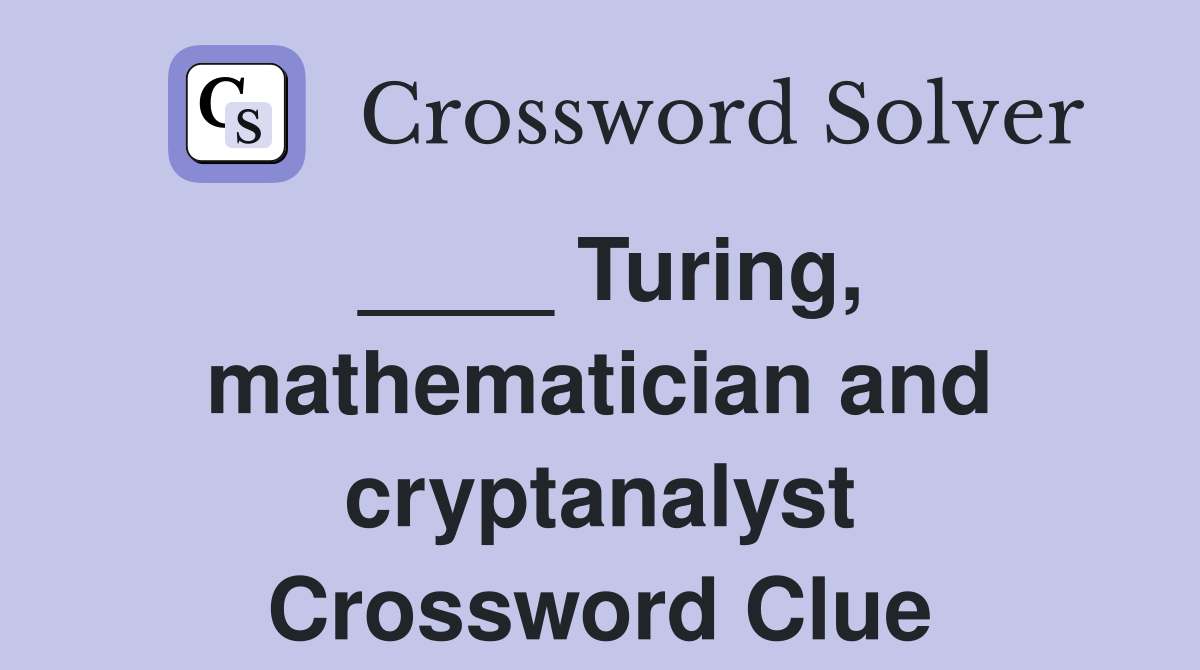 Turing mathematician and cryptanalyst Crossword Clue Answers